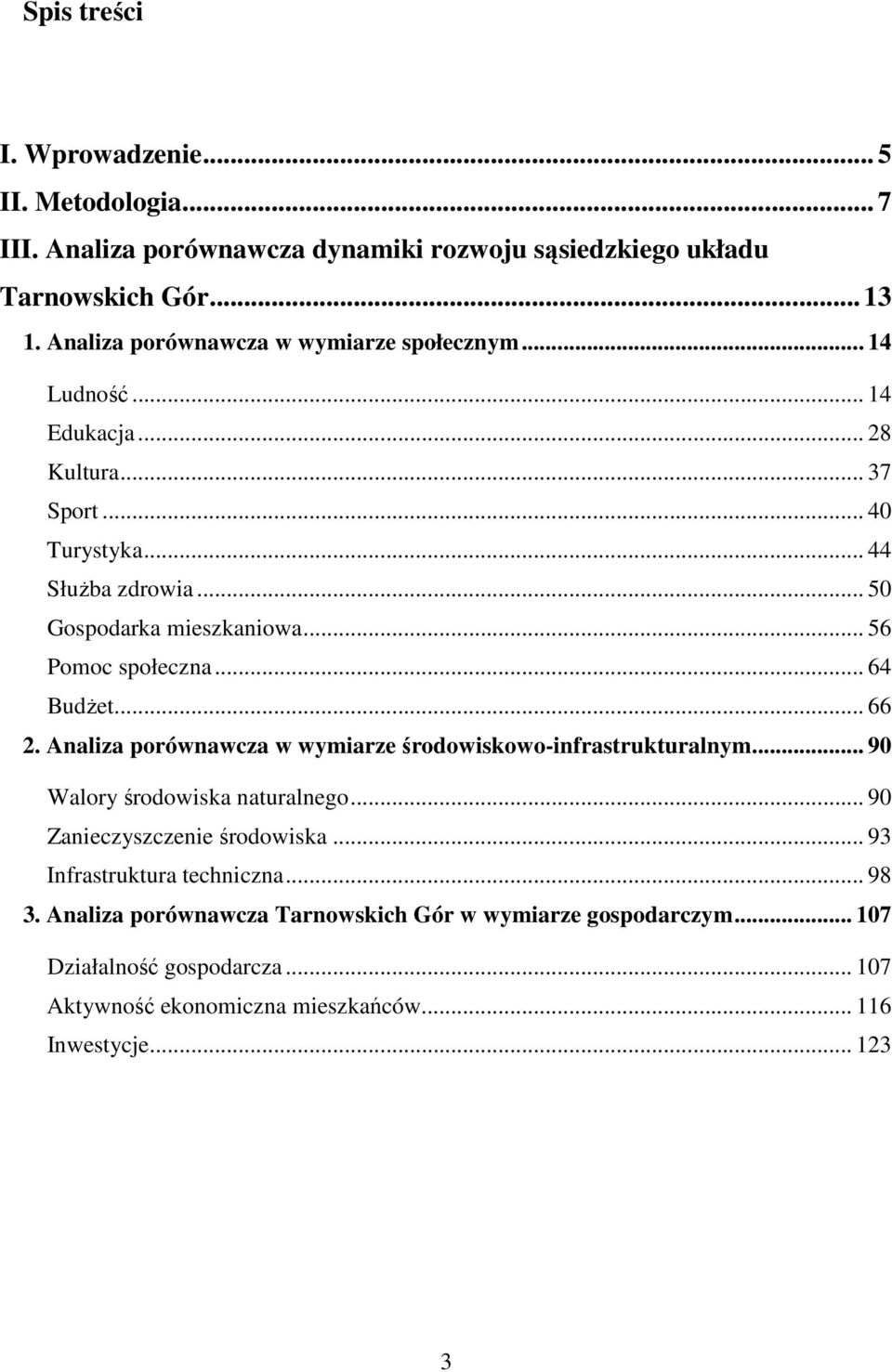 .. 56 Pomoc społeczna... 64 BudŜet... 66 2. Analiza porównawcza w wymiarze środowiskowo-infrastrukturalnym... 90 Walory środowiska naturalnego.