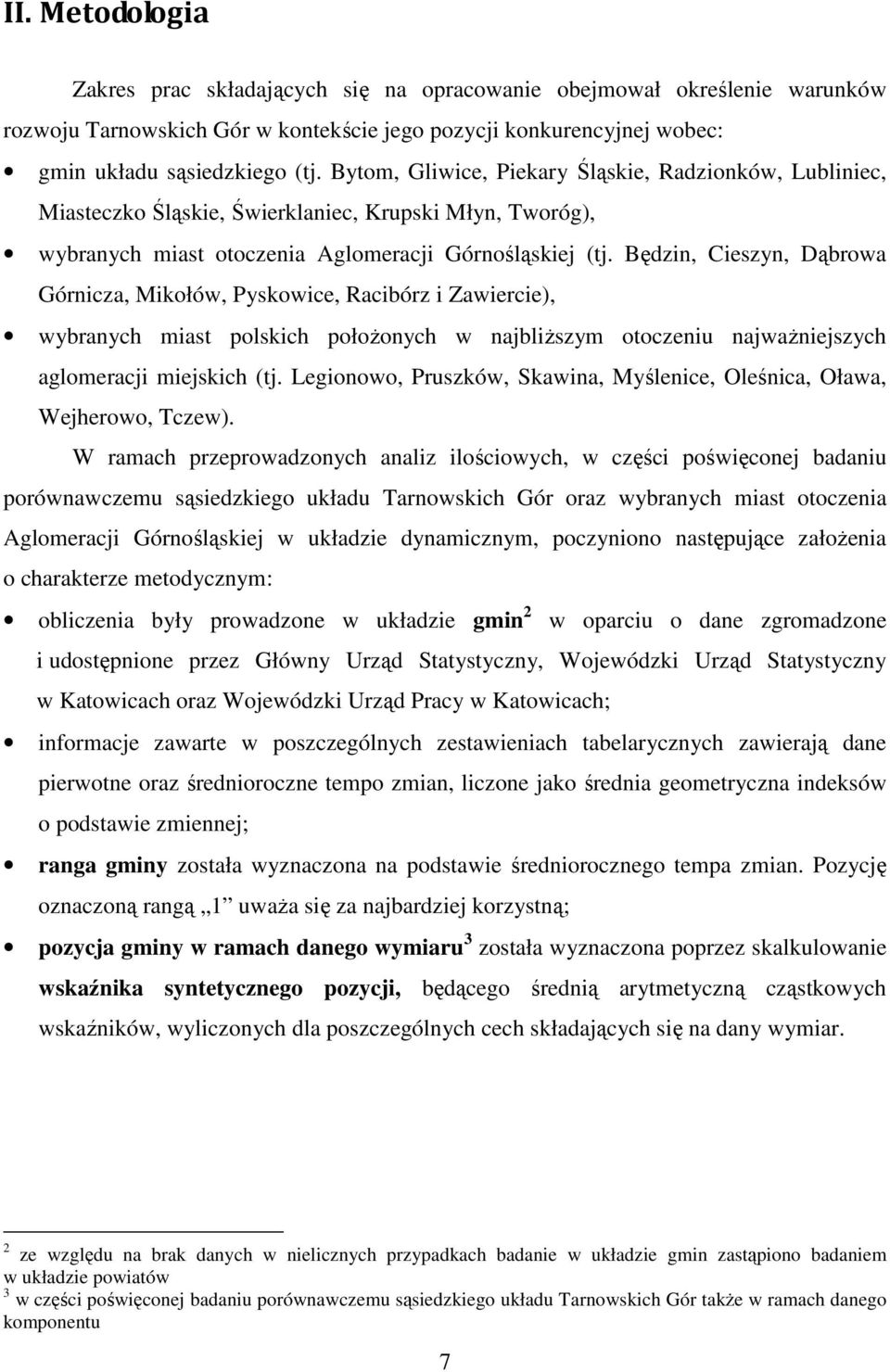 Będzin, Cieszyn, Dąbrowa Górnicza, Mikołów, Pyskowice, Racibórz i Zawiercie), wybranych miast polskich połoŝonych w najbliŝszym otoczeniu najwaŝniejszych aglomeracji miejskich (tj.