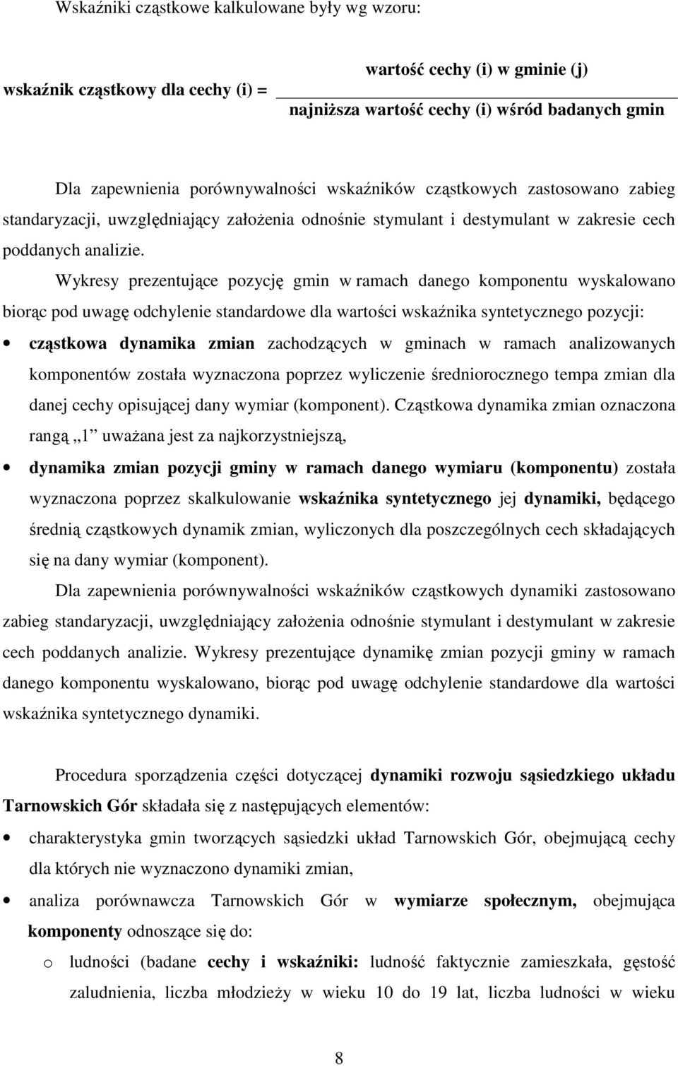 Wykresy prezentujące pozycję gmin w ramach danego komponentu wyskalowano biorąc pod uwagę odchylenie standardowe dla wartości wskaźnika syntetycznego pozycji: cząstkowa dynamika zmian zachodzących w