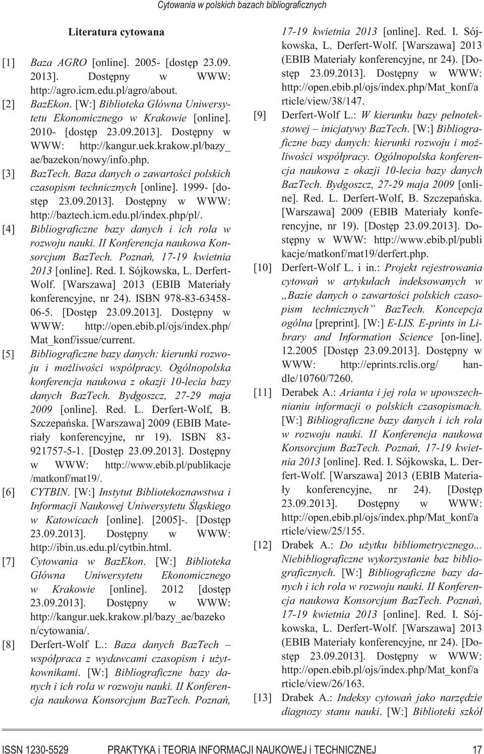 Baza danych o zawartości polskich czasopism technicznych [online]. 1999- [dostęp 23.09.2013]. Dostępny w WWW: http://baztech.icm.edu.pl/index.php/pl/.