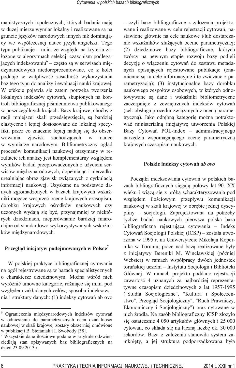 ze względu na kryteria założone w algorytmach selekcji czasopism podlegających indeksowaniu 6 często są w serwisach międzynarodowych niedoreprezentowane, co z kolei poddaje w wątpliwość zasadność