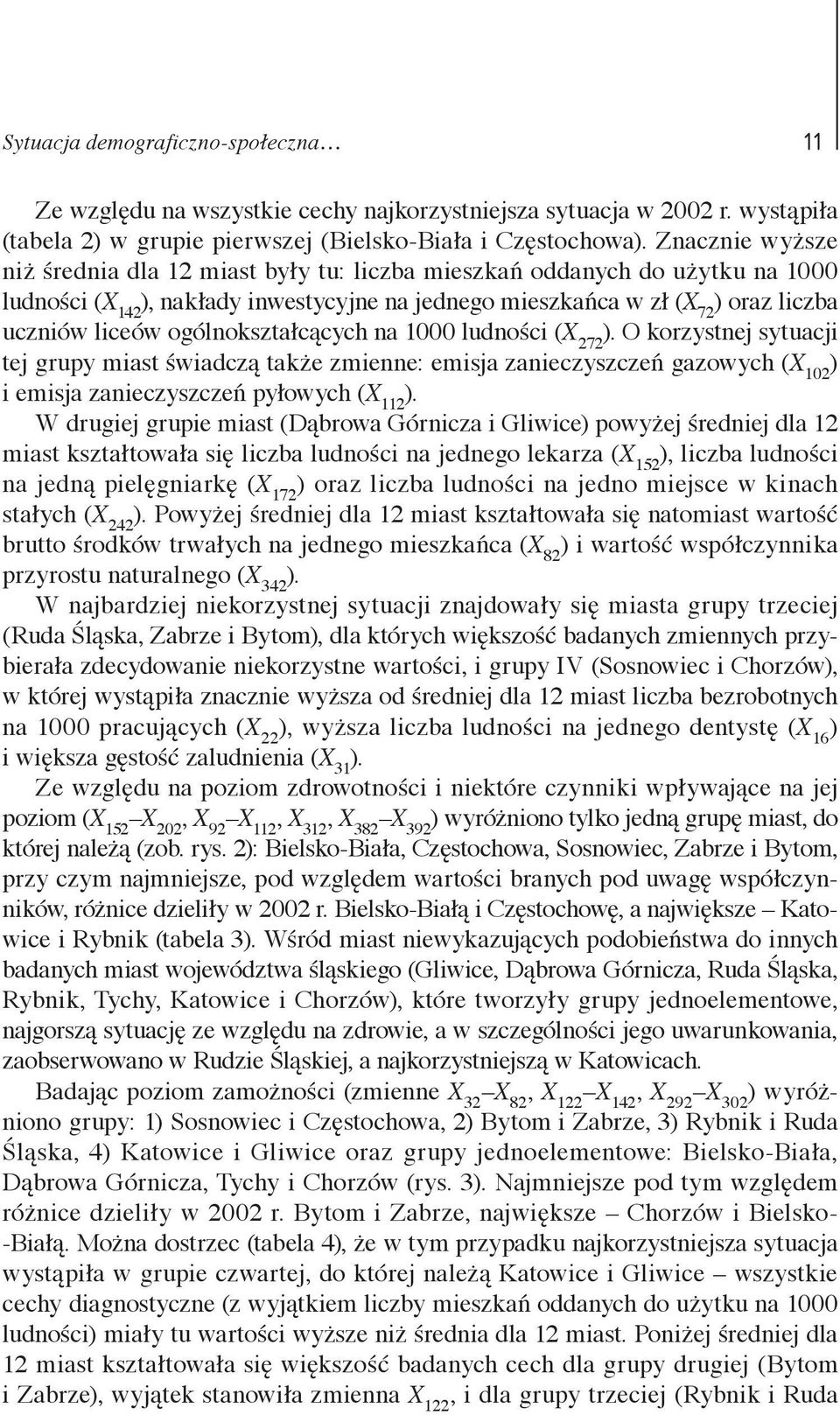 1000 ludości (X 7 ). O korzystej sytuacji tej grupy miast świadczą także zmiee: emisja zaieczyszczeń gazowych (X 10 ) i emisja zaieczyszczeń pyłowych (X 11 ).