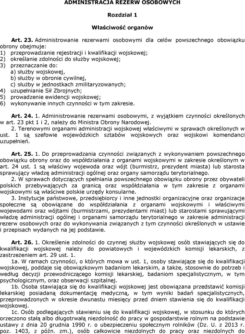 przeznaczanie do: a) służby wojskowej, b) służby w obronie cywilnej, c) służby w jednostkach zmilitaryzowanych; 4) uzupełnianie Sił Zbrojnych; 5) prowadzenie ewidencji wojskowej; 6) wykonywanie