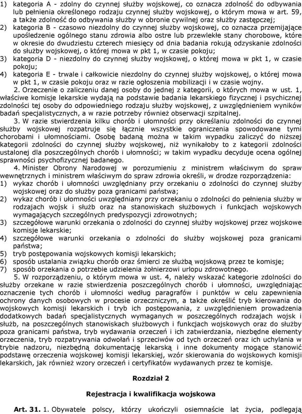 zdrowia albo ostre lub przewlekłe stany chorobowe, które w okresie do dwudziestu czterech miesięcy od dnia badania rokują odzyskanie zdolności do służby wojskowej, o której mowa w pkt 1, w czasie