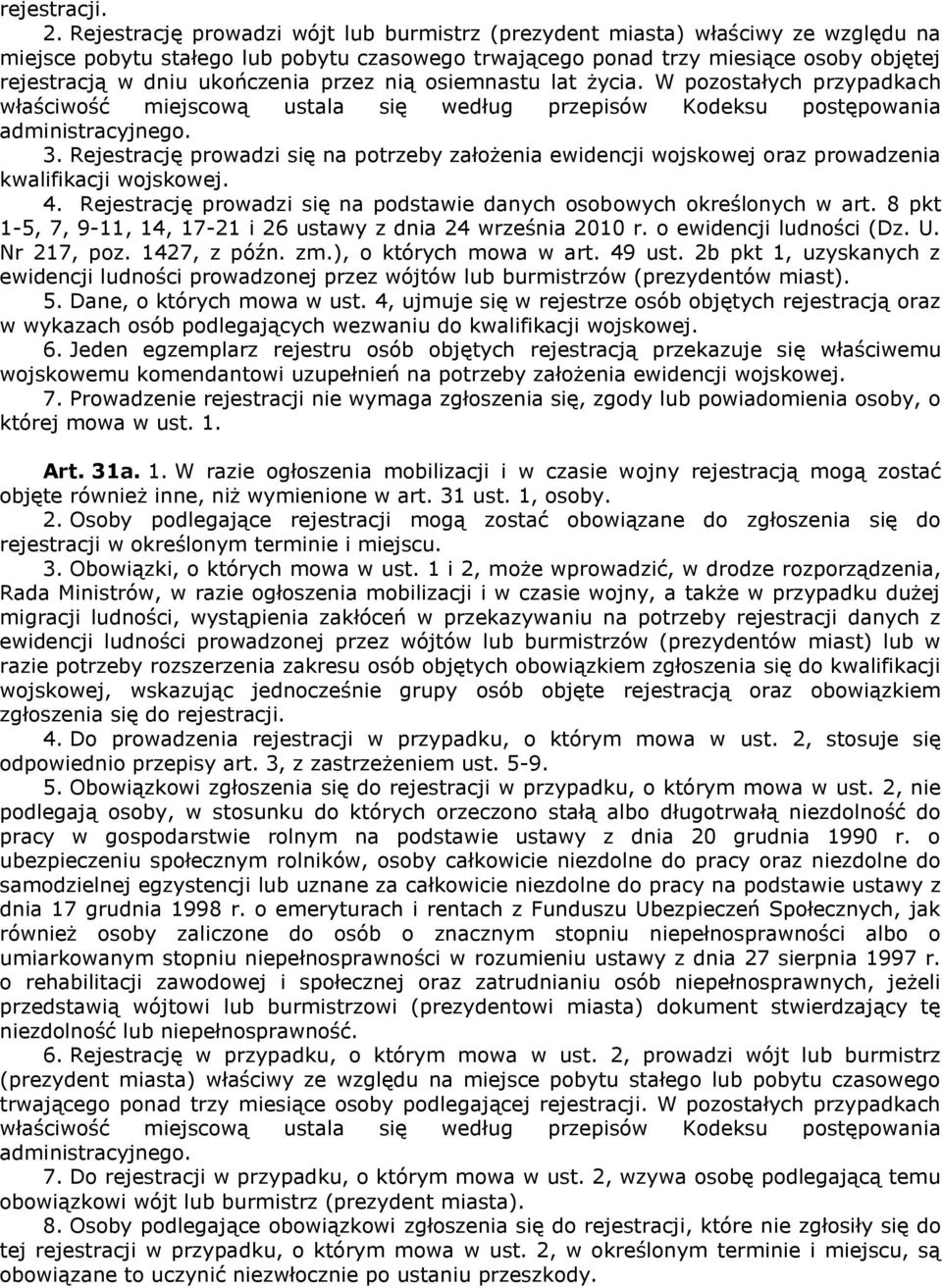 ukończenia przez nią osiemnastu lat życia. W pozostałych przypadkach właściwość miejscową ustala się według przepisów Kodeksu postępowania administracyjnego. 3.