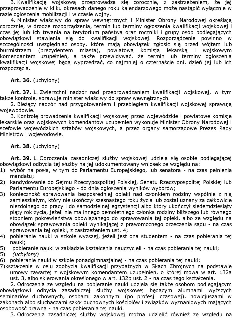 Minister właściwy do spraw wewnętrznych i Minister Obrony Narodowej określają corocznie, w drodze rozporządzenia, termin lub terminy ogłoszenia kwalifikacji wojskowej i czas jej lub ich trwania na