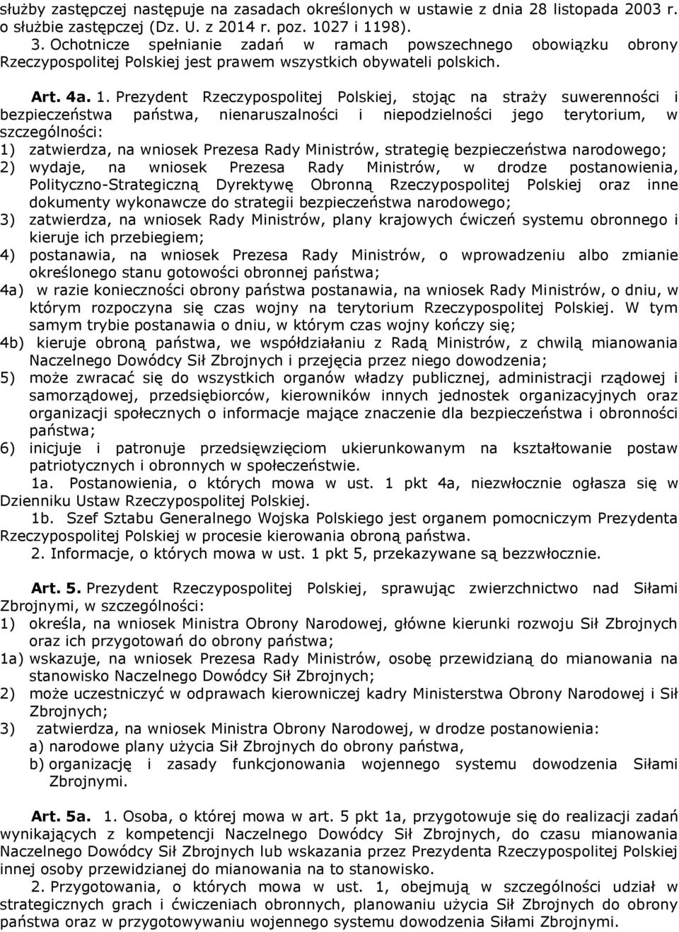 Prezydent Rzeczypospolitej Polskiej, stojąc na straży suwerenności i bezpieczeństwa państwa, nienaruszalności i niepodzielności jego terytorium, w szczególności: 1) zatwierdza, na wniosek Prezesa