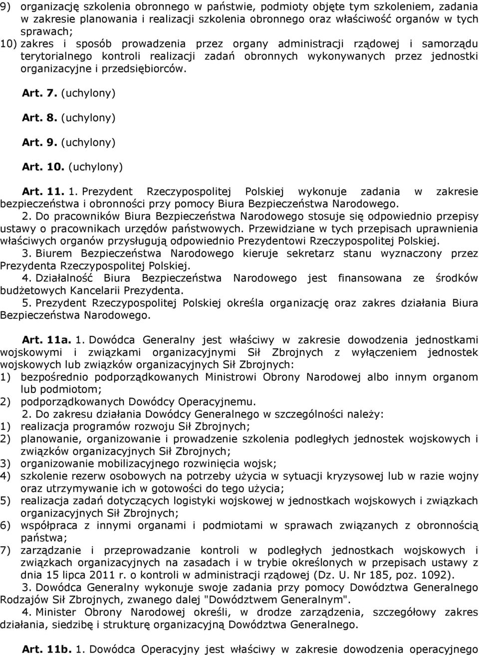 (uchylony) Art. 8. (uchylony) Art. 9. (uchylony) Art. 10. (uchylony) Art. 11. 1. Prezydent Rzeczypospolitej Polskiej wykonuje zadania w zakresie bezpieczeństwa i obronności przy pomocy Biura Bezpieczeństwa Narodowego.