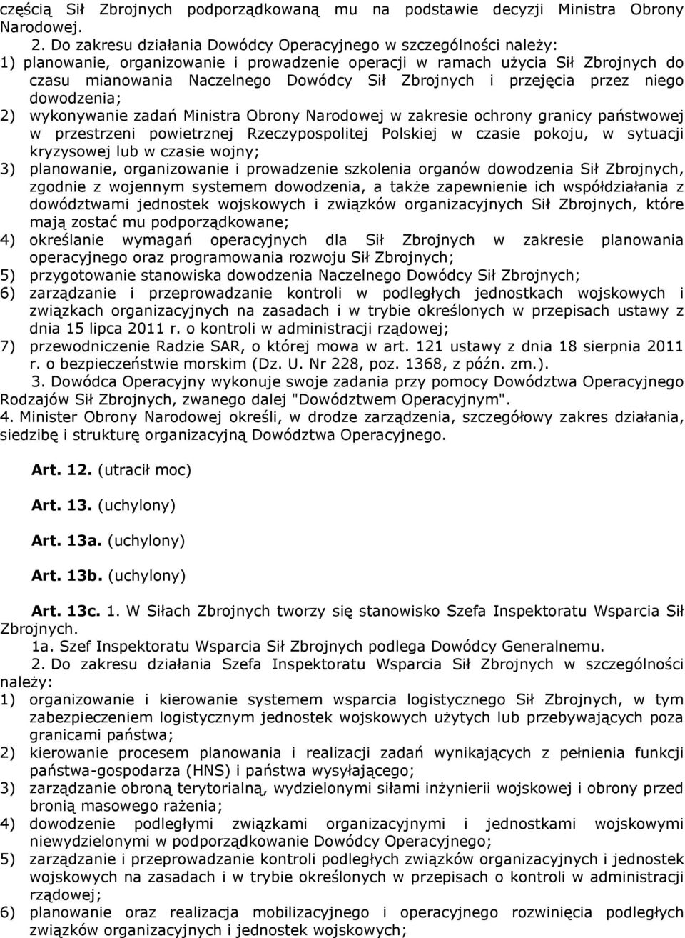 Zbrojnych i przejęcia przez niego dowodzenia; 2) wykonywanie zadań Ministra Obrony Narodowej w zakresie ochrony granicy państwowej w przestrzeni powietrznej Rzeczypospolitej Polskiej w czasie pokoju,