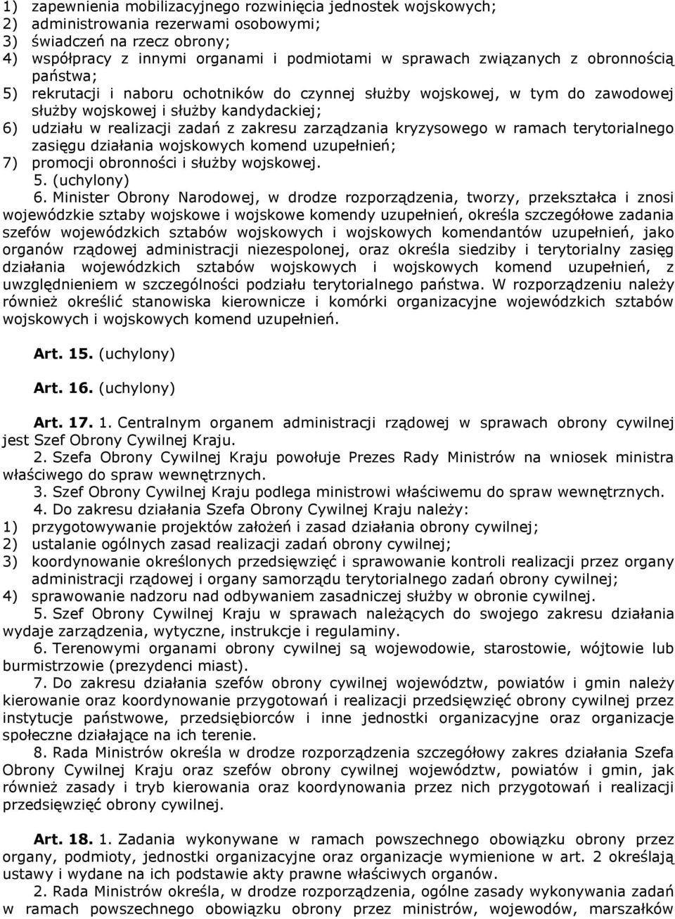 zarządzania kryzysowego w ramach terytorialnego zasięgu działania wojskowych komend uzupełnień; 7) promocji obronności i służby wojskowej. 5. (uchylony) 6.