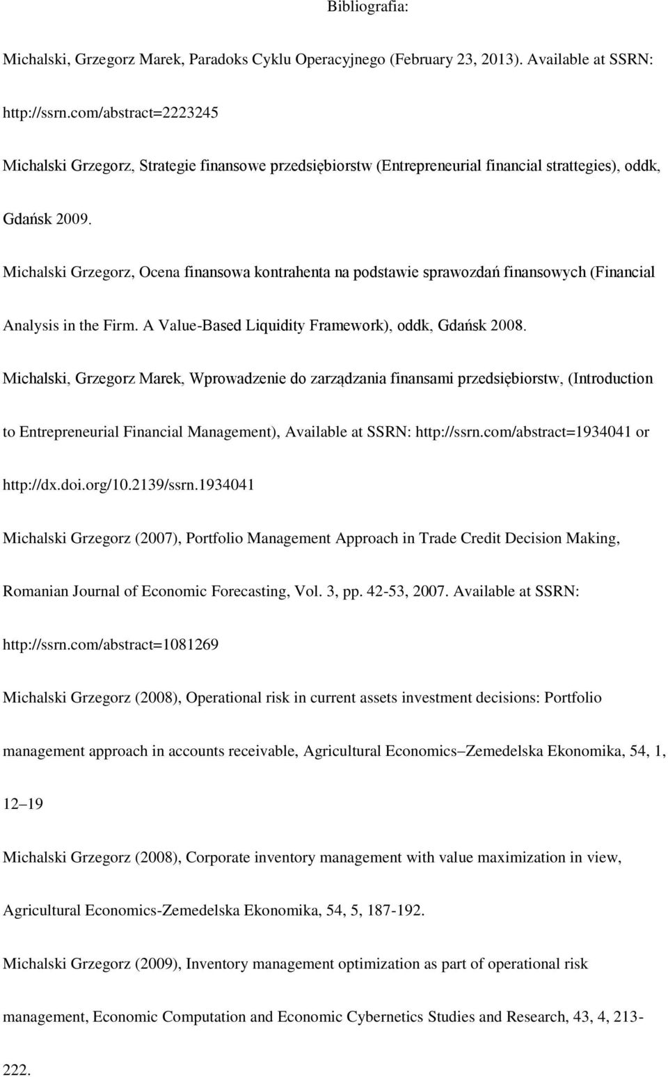 Michalski Grzegorz, Ocena finansowa kontrahenta na podstawie sprawozdań finansowych (Financial Analysis in the Firm. A Value-Based Liquidity Framework), oddk, Gdańsk 2008.