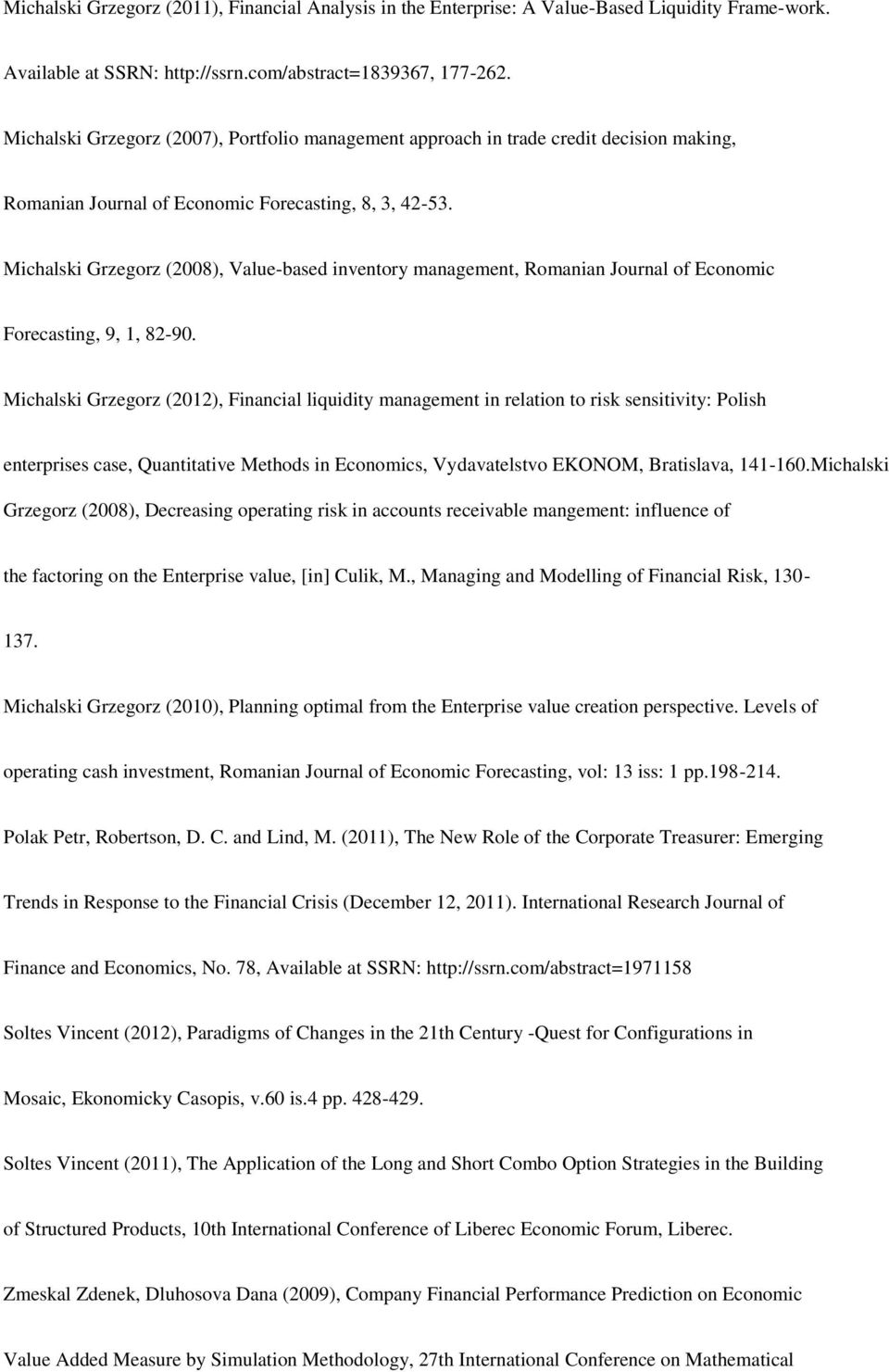 Michalski Grzegorz (2008), Value-based inventory management, Romanian Journal of Economic Forecasting, 9, 1, 82-90.