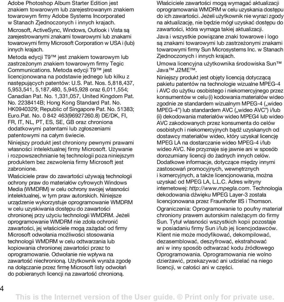 Metoda edycji T9 jest znakiem towarowym lub zastrzeżonym znakiem towarowym firmy Tegic Communications. Metoda edycji T9 jest licencjonowana na podstawie jednego lub kilku z następujących patentów: U.