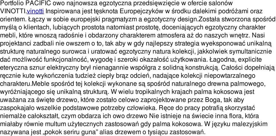 została stworzona spośród myślą o klientach, lubiących prostota natomiast prostotę, doceniających egzotyczny charakter mebli, które wnoszą radośnie i obdarzony charakterem atmosfera aż do naszych