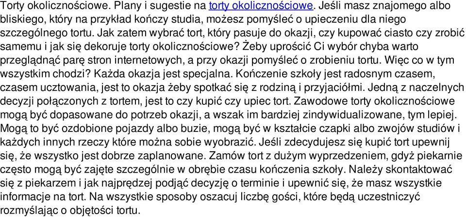 Żeby uprościć Ci wybór chyba warto przeglądnąć parę stron internetowych, a przy okazji pomyśleć o zrobieniu tortu. Więc co w tym wszystkim chodzi? Każda okazja jest specjalna.