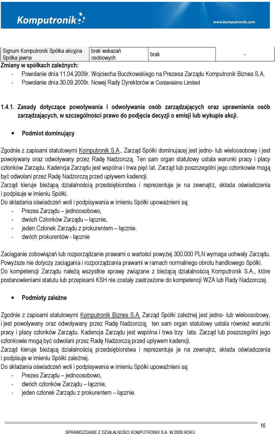 4.1. Zasady dotyczące powoływania i odwoływania osób zarządzających oraz uprawnienia osób zarządzających, w szczególności prawo do podjęcia decyzji o emisji lub wykupie akcji.