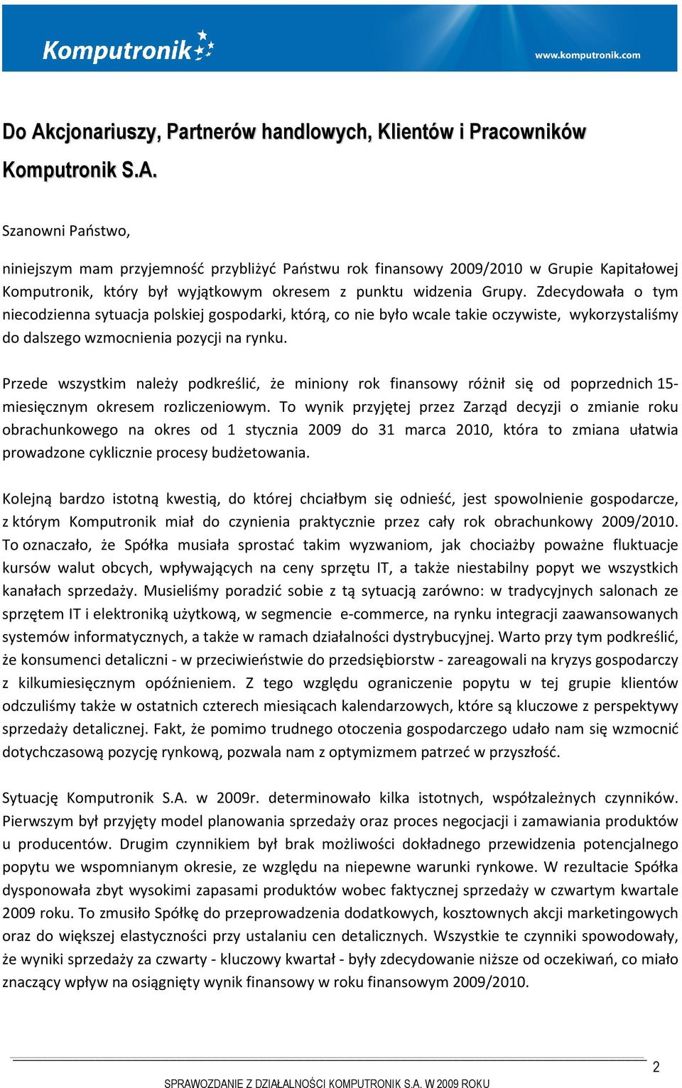 Przede wszystkim należy podkreślić, że miniony rok finansowy różnił się od poprzednich 15- miesięcznym okresem rozliczeniowym.