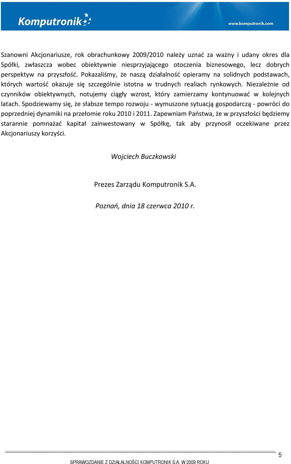 Niezależnie od czynników obiektywnych, notujemy ciągły wzrost, który zamierzamy kontynuować w kolejnych latach.