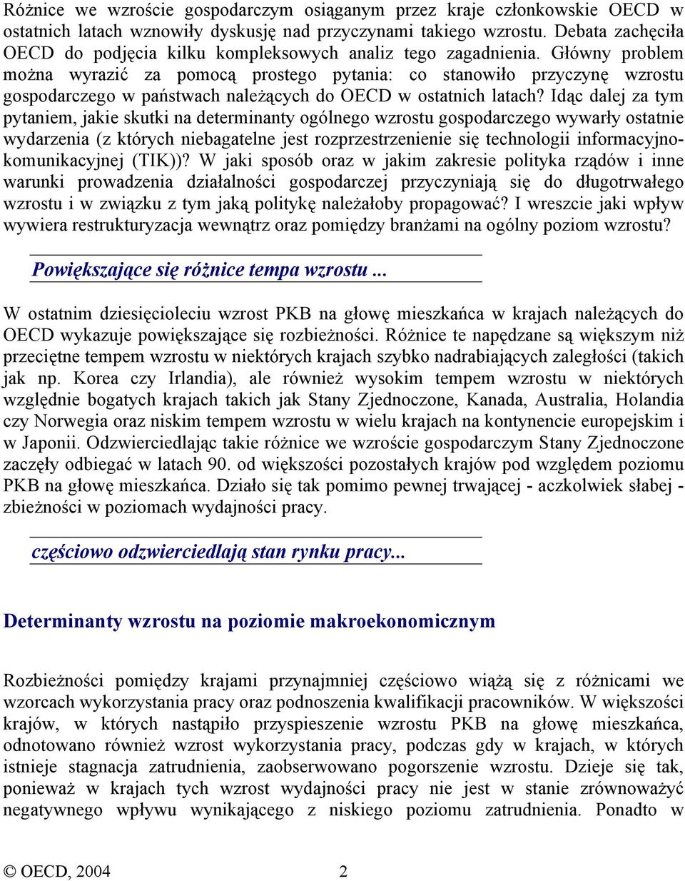 Główny problem można wyrazić za pomocą prostego pytania: co stanowiło przyczynę wzrostu gospodarczego w państwach należących do OECD w ostatnich latach?