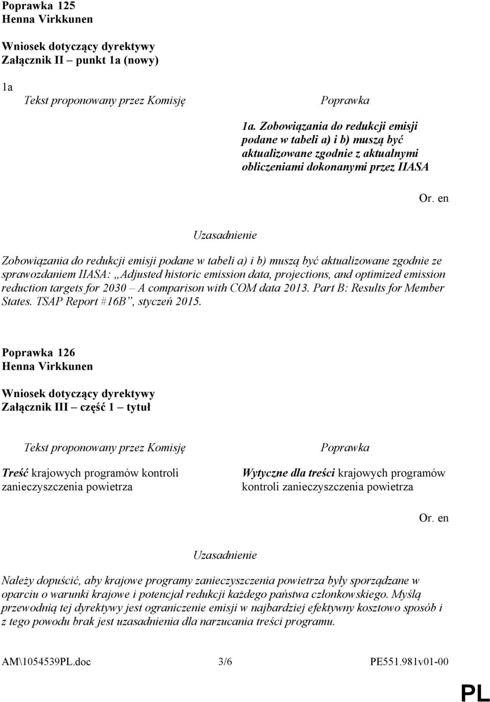 być aktualizowane zgodnie ze sprawozdaniem IIASA: Adjusted historic emission data, projections, and optimized emission reduction targets for 2030 A comparison with COM data 2013.