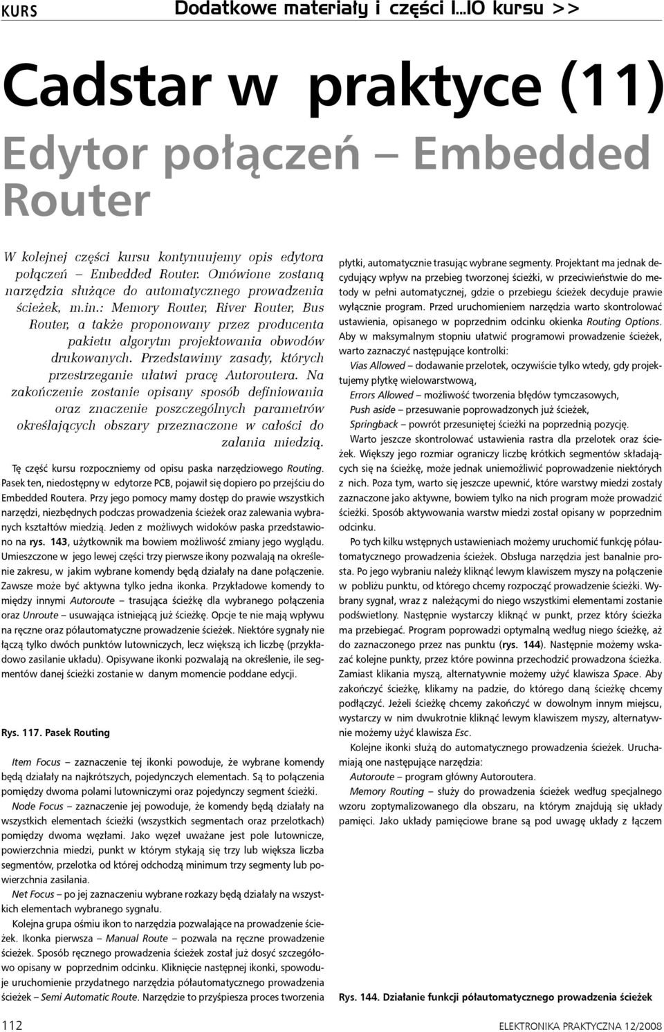 : Memory Router, River Router, Bus Router, a także proponowany przez producenta pakietu algorytm projektowania obwodów drukowanych.