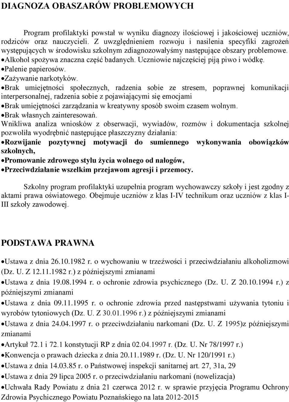 Uczniowie najczęściej piją piwo i wódkę. Palenie papierosów. Zażywanie narkotyków.