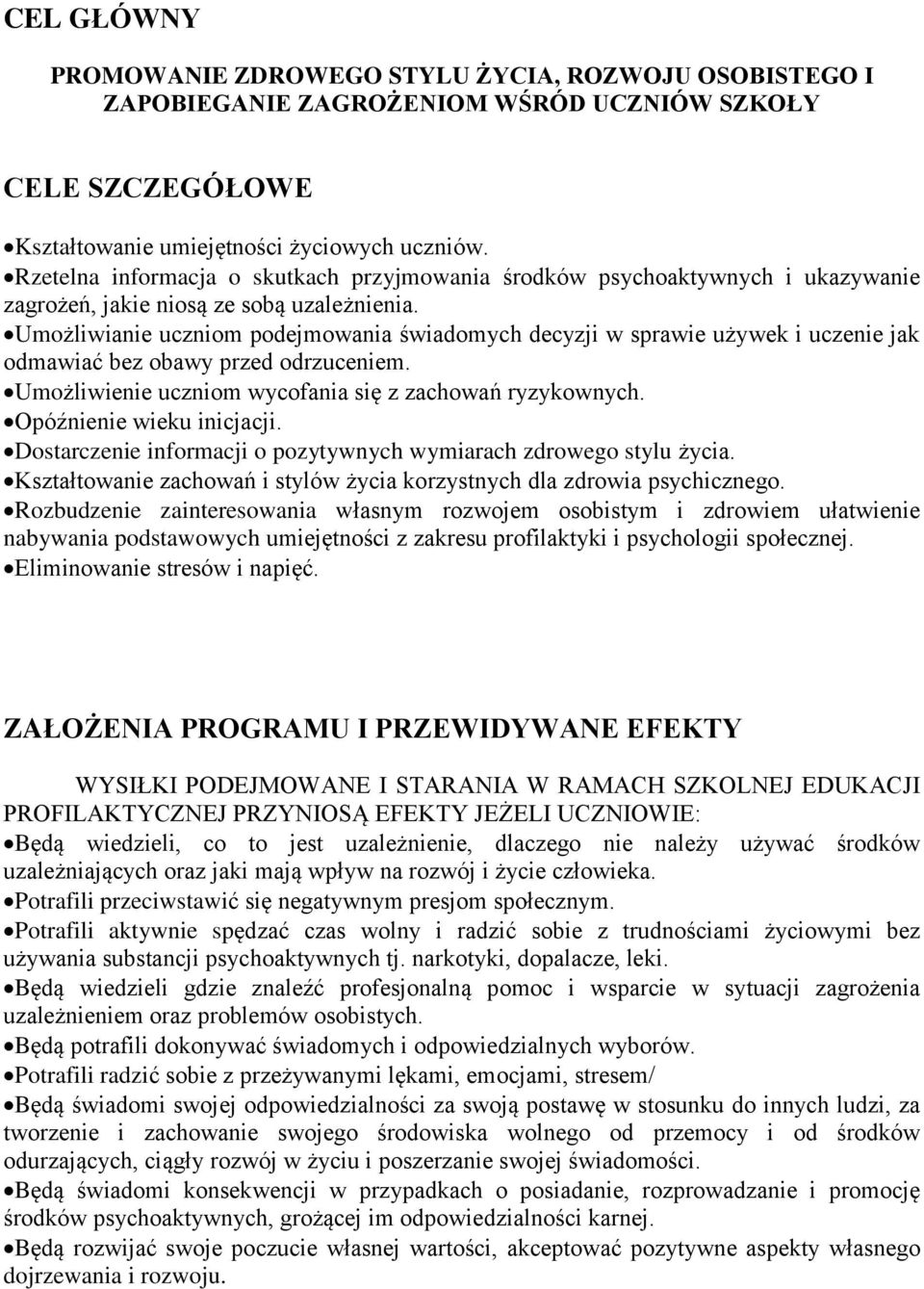 Umożliwianie uczniom podejmowania świadomych decyzji w sprawie używek i uczenie jak odmawiać bez obawy przed odrzuceniem. Umożliwienie uczniom wycofania się z zachowań ryzykownych.