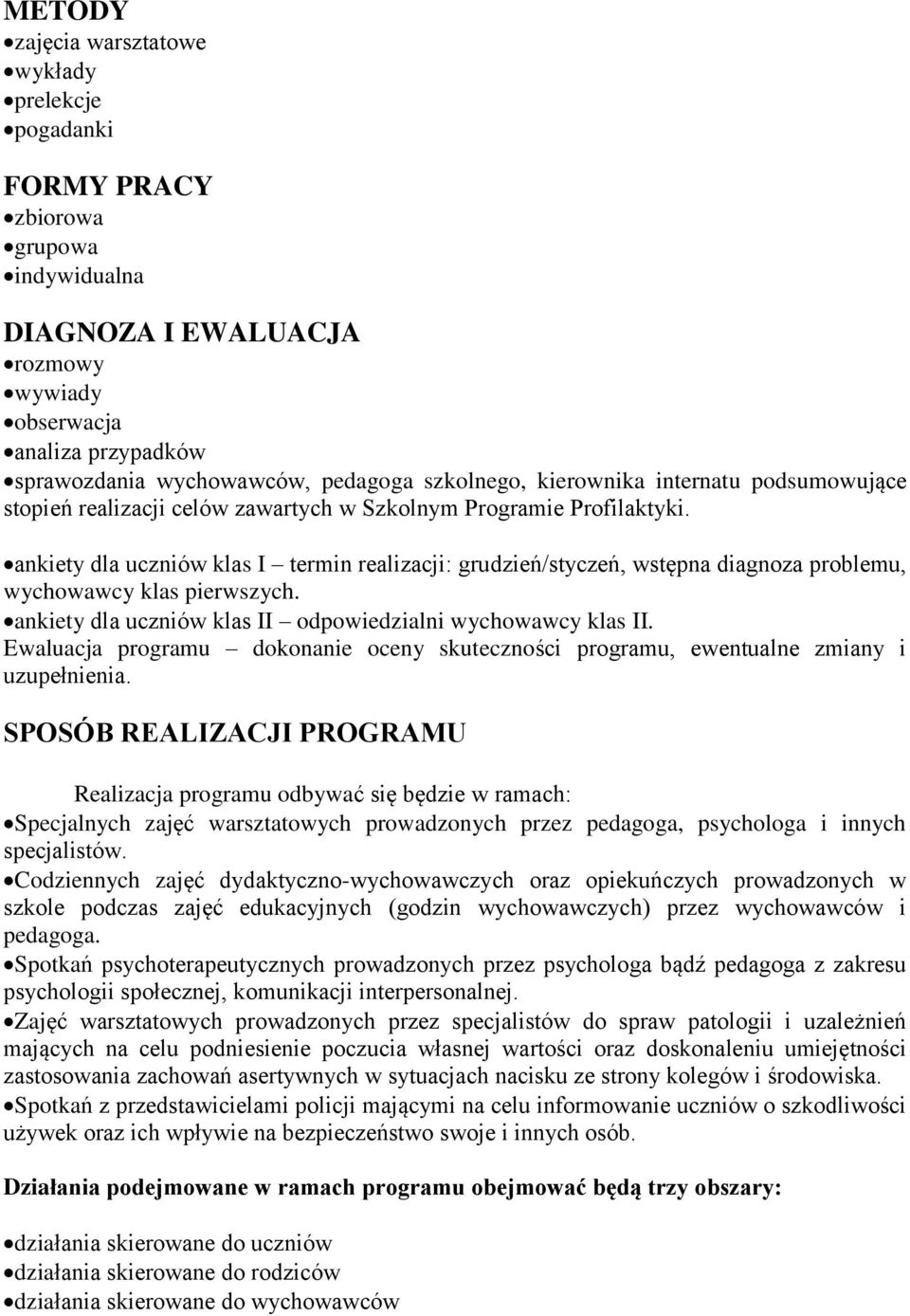 ankiety dla uczniów klas I termin realizacji: grudzień/styczeń, wstępna diagnoza problemu, wychowawcy klas pierwszych. ankiety dla uczniów klas II odpowiedzialni wychowawcy klas II.