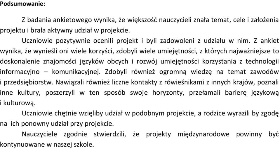 Z ankiet wynika, że wynieśli oni wiele korzyści, zdobyli wiele umiejętności, z których najważniejsze to doskonalenie znajomości języków obcych i rozwój umiejętności korzystania z technologii