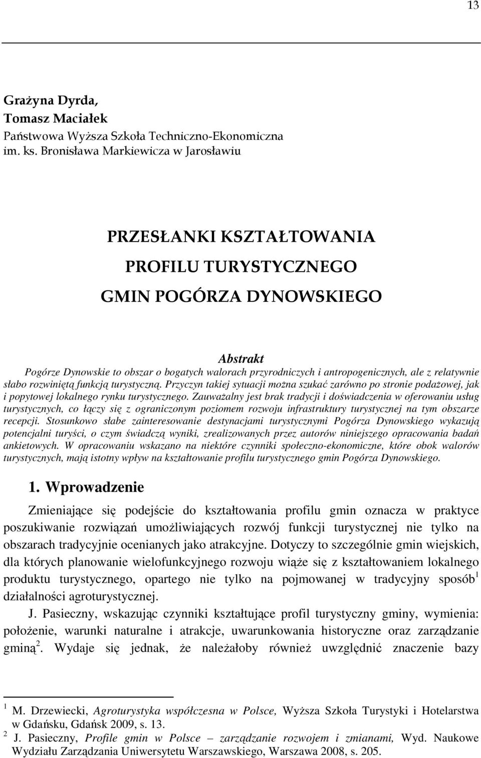 antropogenicznych, ale z relatywnie słabo rozwiniętą funkcją turystyczną. Przyczyn takiej sytuacji moŝna szukać zarówno po stronie podaŝowej, jak i popytowej lokalnego rynku turystycznego.