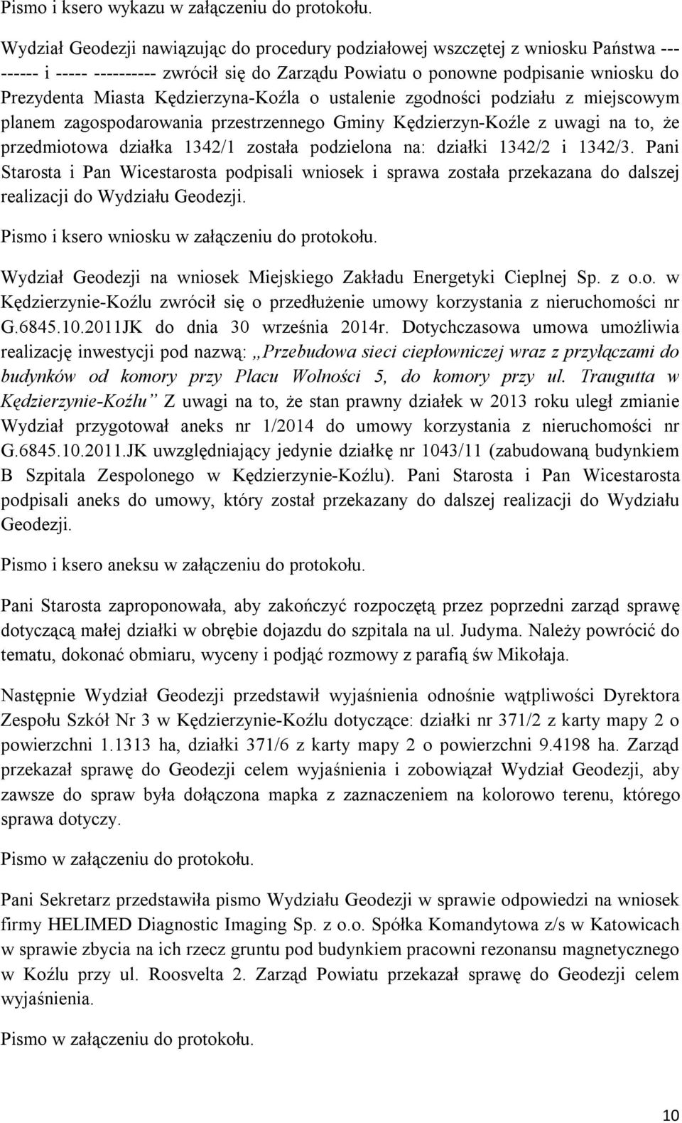 Kędzierzyna-Koźla o ustalenie zgodności podziału z miejscowym planem zagospodarowania przestrzennego Gminy Kędzierzyn-Koźle z uwagi na to, że przedmiotowa działka 1342/1 została podzielona na: