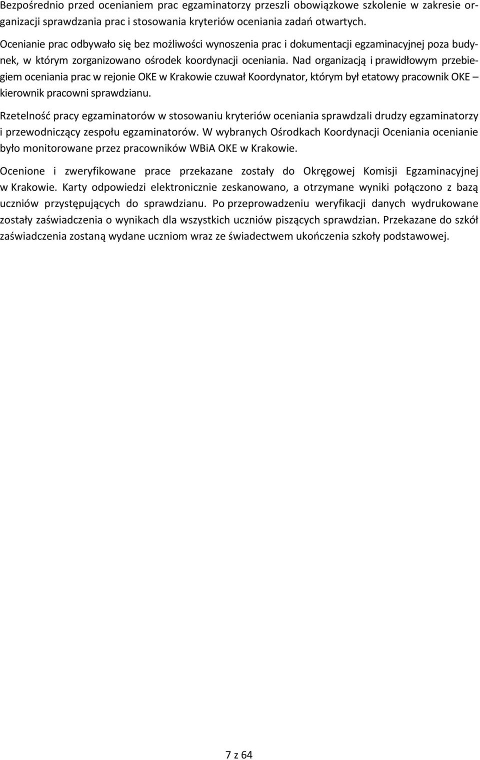 Nad organizacją i prawidłowym przebiegiem oceniania prac w rejonie OKE w Krakowie czuwał Koordynator, którym był etatowy pracownik OKE kierownik pracowni sprawdzianu.