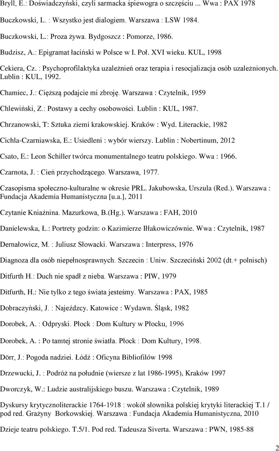 : Cięższą podajcie mi zbroję. Warszawa : Czytelnik, 1959 Chlewiński, Z.: Postawy a cechy osobowości. Lublin : KUL, 1987. Chrzanowski, T: Sztuka ziemi krakowskiej. Kraków : Wyd.