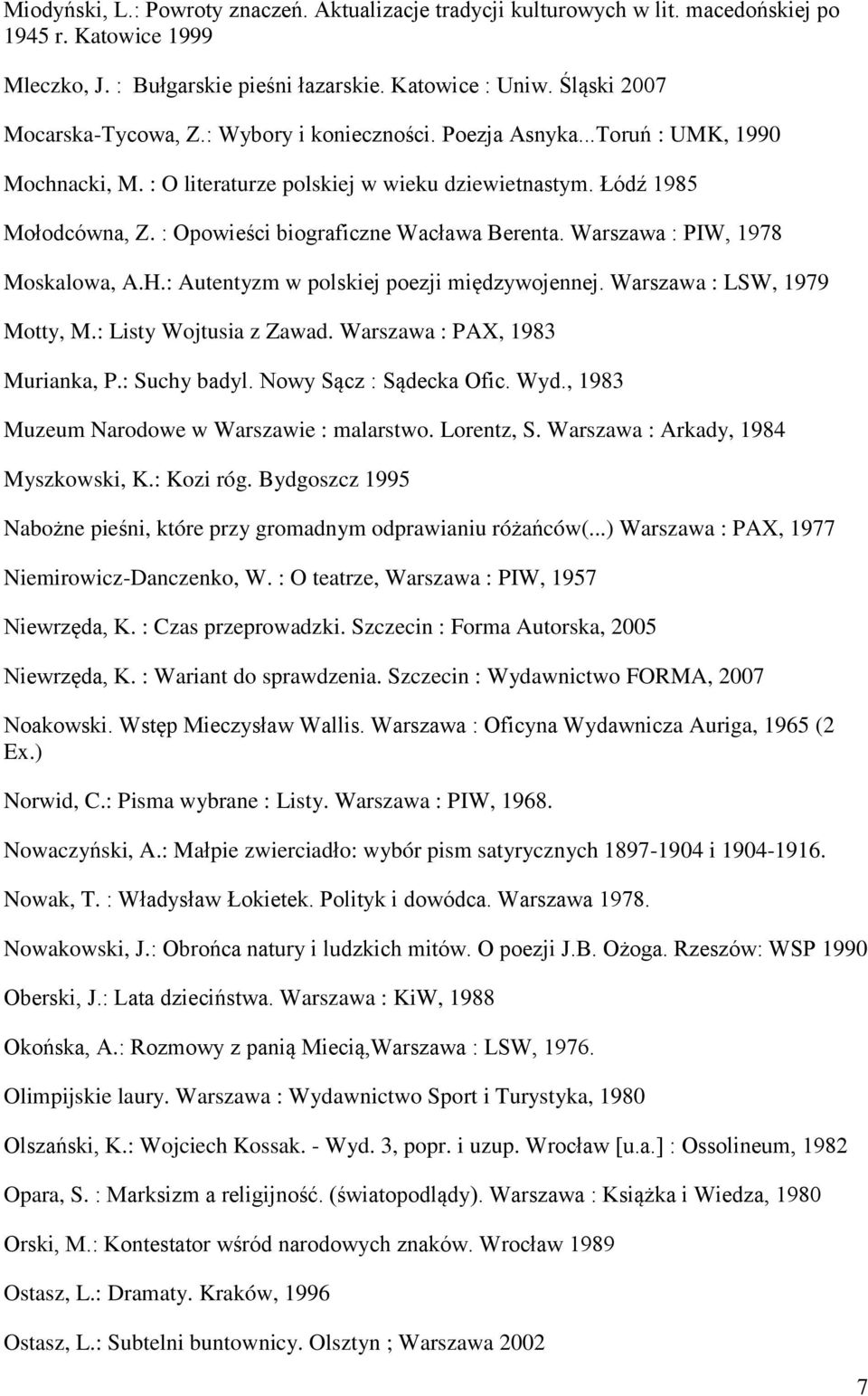 : Opowieści biograficzne Wacława Berenta. Warszawa : PIW, 1978 Moskalowa, A.H.: Autentyzm w polskiej poezji międzywojennej. Warszawa : LSW, 1979 Motty, M.: Listy Wojtusia z Zawad.