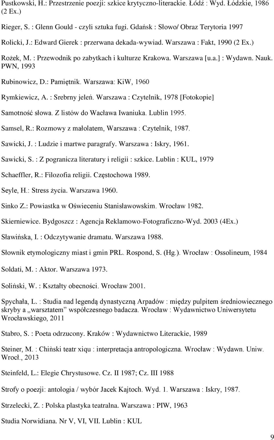 Warszawa: KiW, 1960 Rymkiewicz, A. : Srebrny jeleń. Warszawa : Czytelnik, 1978 [Fotokopie] Samotność słowa. Z listów do Wacława Iwaniuka. Lublin 1995. Samsel, R.