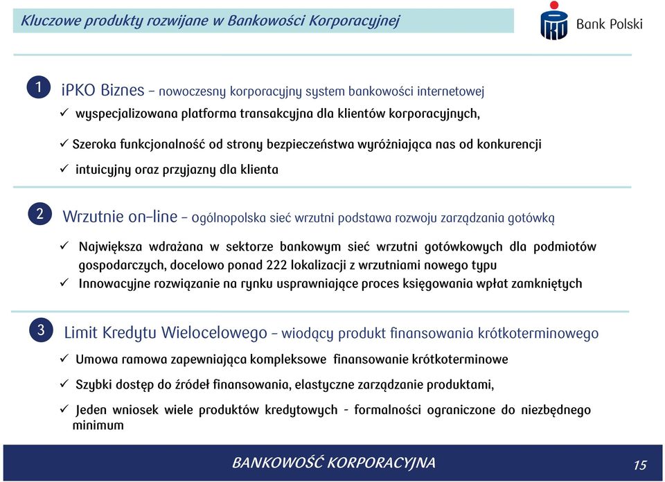 Największa wdrażana w sektorze bankowym sieć wrzutni gotówkowych dla podmiotów gospodarczych, docelowo ponad 222 lokalizacji z wrzutniami nowego typu Innowacyjne rozwiązanie na rynku usprawniające