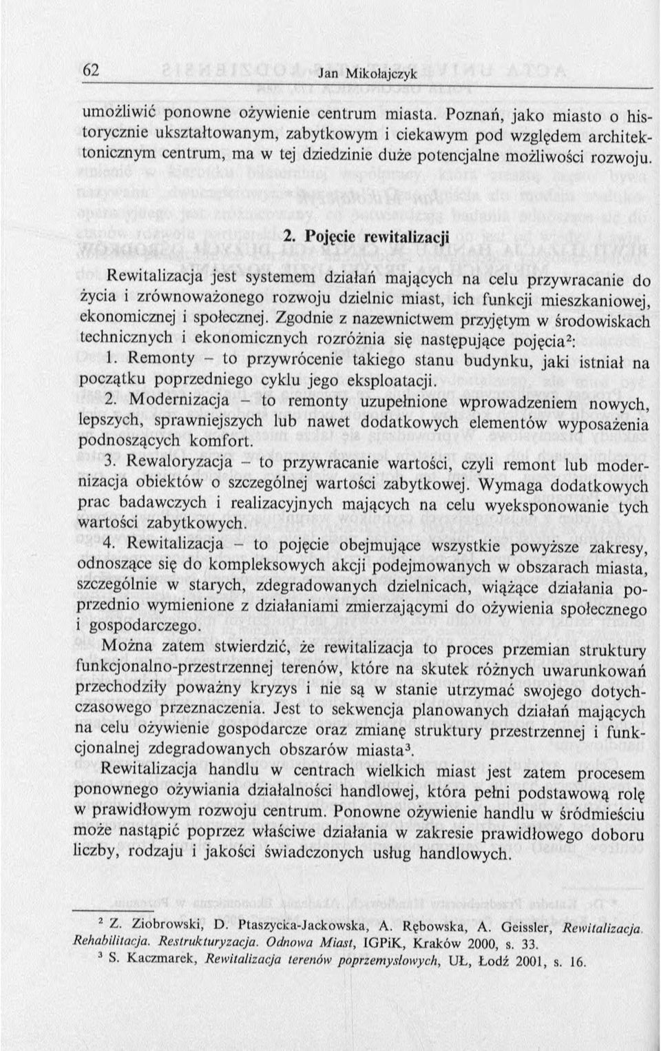 Pojęcie rewitalizacji Rewitalizacja jest systemem działań mających na celu przywracanie do życia i zrów noważonego rozwoju dzielnic m iast, ich funkcji mieszkaniowej, ekonomicznej i społecznej.