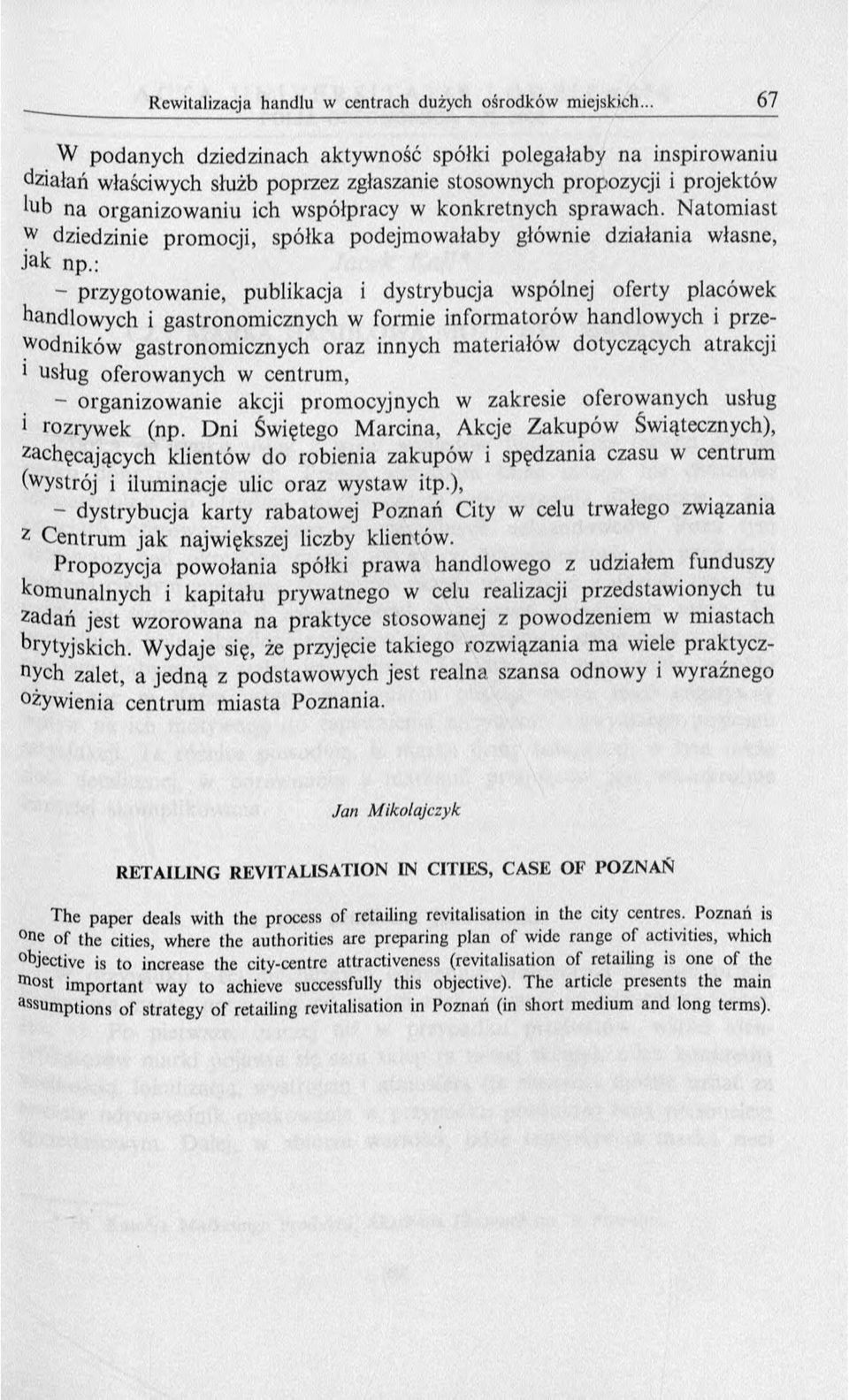 : - przygotow anie, publikacja i dystrybucja wspólnej oferty placówek handlow ych i gastronom icznych w form ie inform atorów handlow ych i przewodników gastronom icznych oraz innych m ateriałów