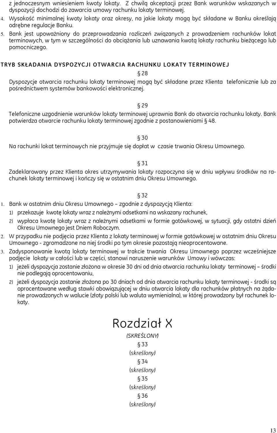 Bank jest upoważniony do przeprowadzania rozliczeń związanych z prowadzeniem rachunków lokat terminowych, w tym w szczególności do obciążania lub uznawania kwotą lokaty rachunku bieżącego lub