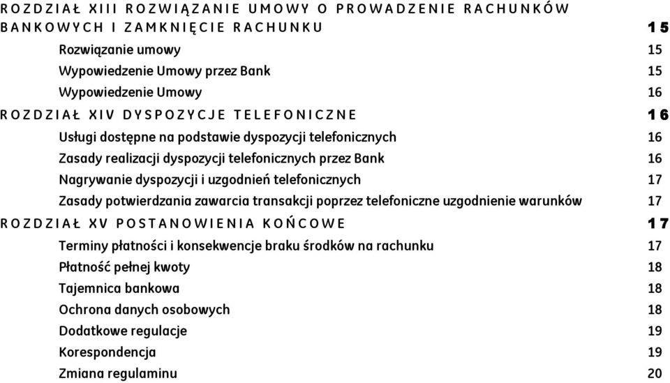 telefonicznych przez Bank 16 Nagrywanie dyspozycji i uzgodnień telefonicznych 17 Zasady potwierdzania zawarcia transakcji poprzez telefoniczne uzgodnienie warunków 17 R O Z D Z I A Ł X V P O S T A N