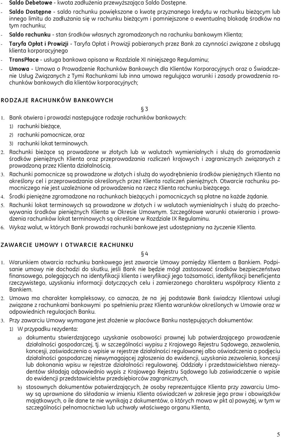 tym rachunku; - Saldo rachunku - stan środków własnych zgromadzonych na rachunku bankowym Klienta; - Taryfa Opłat i Prowizji - Taryfa Opłat i Prowizji pobieranych przez Bank za czynności związane z