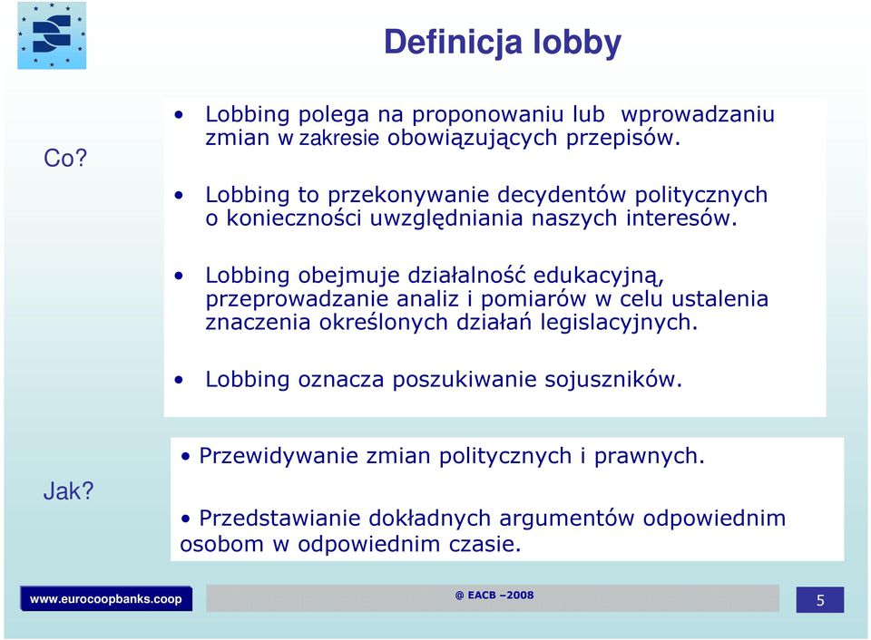 Lobbing obejmuje działalność edukacyjną, przeprowadzanie analiz i pomiarów w celu ustalenia znaczenia określonych działań