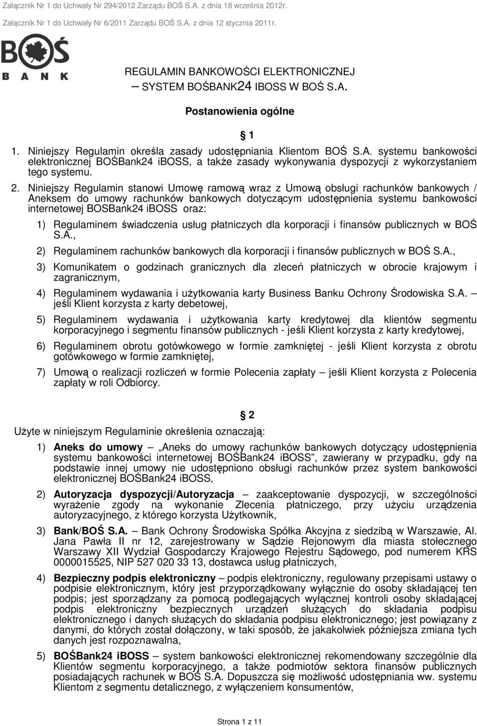 2. Niniejszy Regulamin stanowi Umowę ramową wraz z Umową obsługi rachunków bankowych / Aneksem do umowy rachunków bankowych dotyczącym udostępnienia systemu bankowości internetowej BOSBank24 iboss