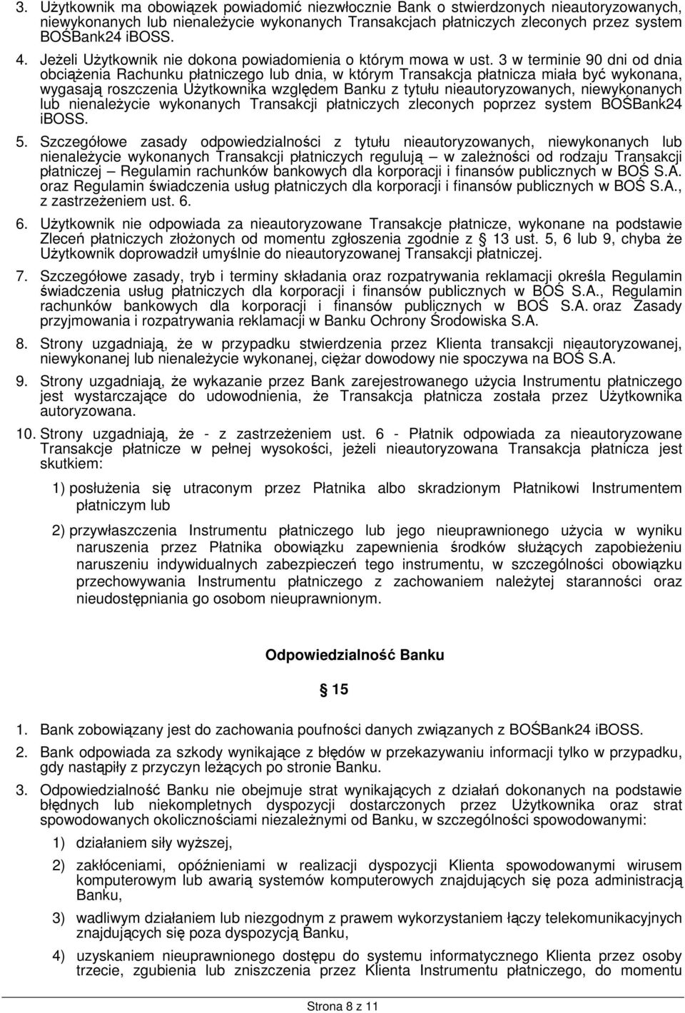 3 w terminie 90 dni od dnia obciążenia Rachunku płatniczego lub dnia, w którym Transakcja płatnicza miała być wykonana, wygasają roszczenia Użytkownika względem Banku z tytułu nieautoryzowanych,