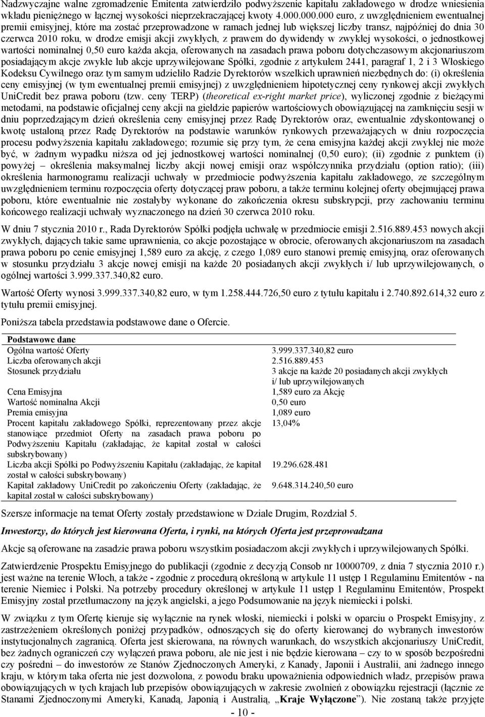 zwykłych, z prawem do dywidendy w zwykłej wysokości, o jednostkowej wartości nominalnej 0,50 euro każda akcja, oferowanych na zasadach prawa poboru dotychczasowym akcjonariuszom posiadającym akcje