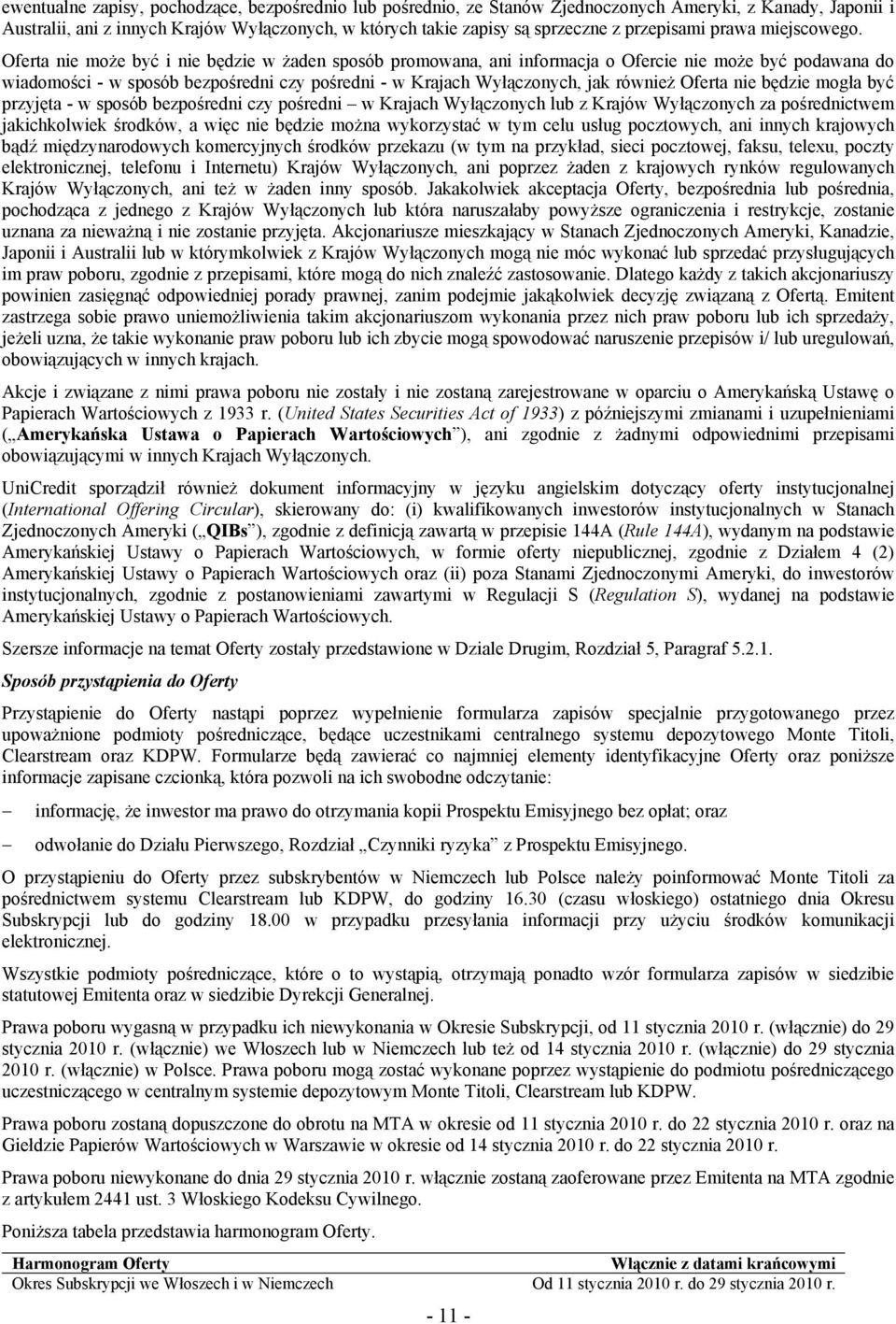 Oferta nie może być i nie będzie w żaden sposób promowana, ani informacja o Ofercie nie może być podawana do wiadomości - w sposób bezpośredni czy pośredni - w Krajach Wyłączonych, jak również Oferta