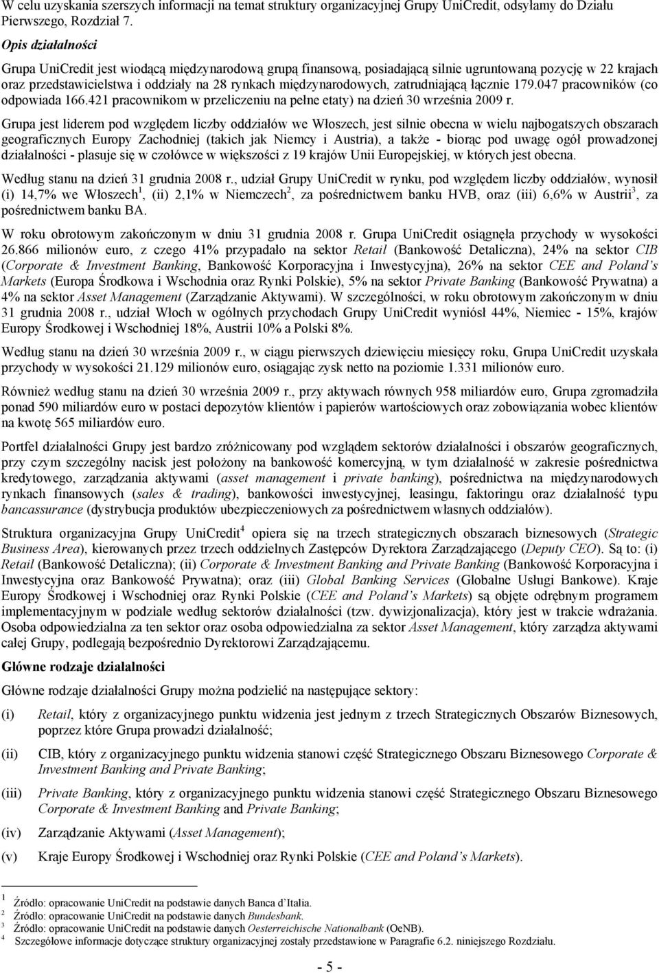 zatrudniającą łącznie 179.047 pracowników (co odpowiada 166.421 pracownikom w przeliczeniu na pełne etaty) na dzień 30 września 2009 r.