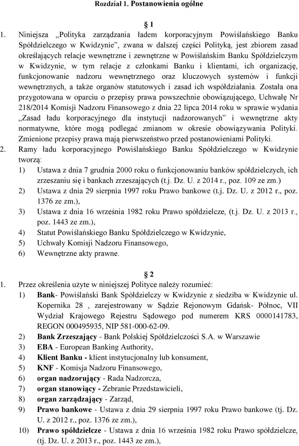 Powiślańskim Banku Spółdzielczym w Kwidzynie, w tym relacje z członkami Banku i klientami, ich organizację, funkcjonowanie nadzoru wewnętrznego oraz kluczowych systemów i funkcji wewnętrznych, a