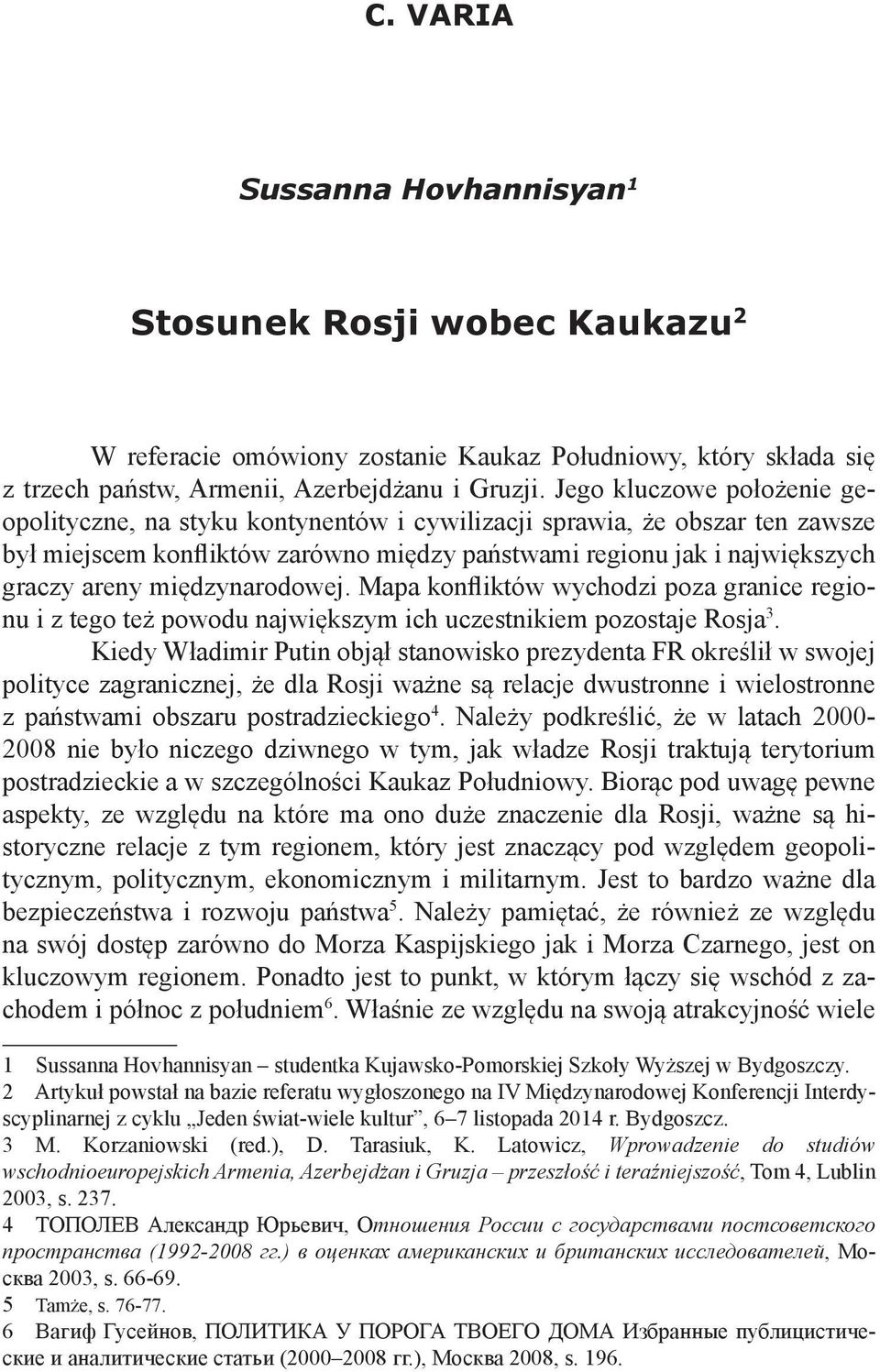 międzynarodowej. Mapa konfliktów wychodzi poza granice regionu i z tego też powodu największym ich uczestnikiem pozostaje Rosja 3.