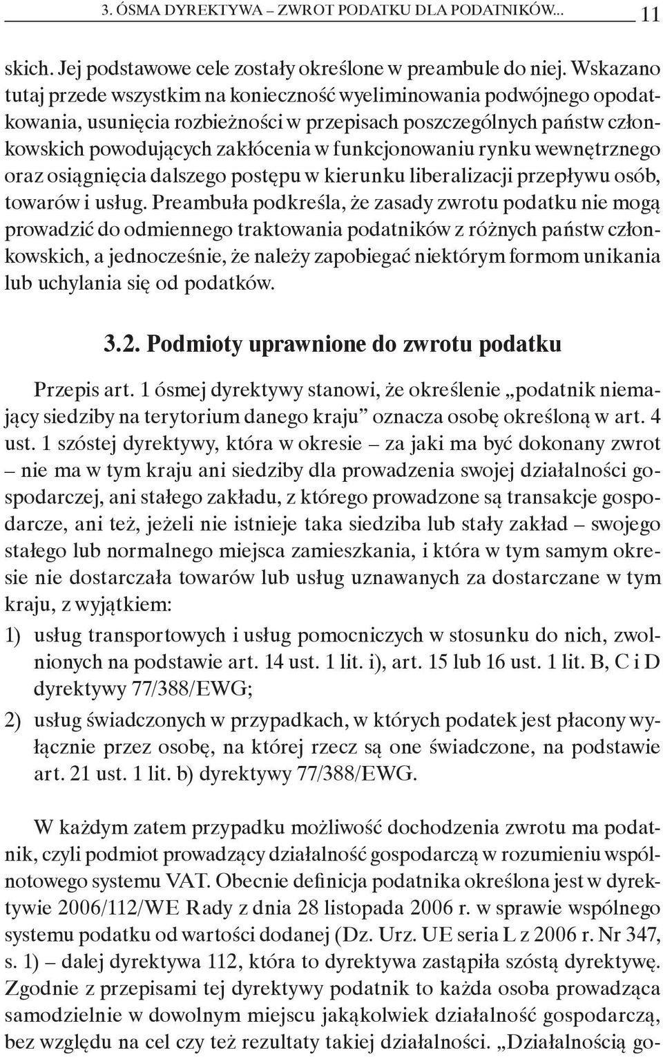 funkcjonowaniu rynku wewnętrznego oraz osiągnięcia dalszego postępu w kierunku liberalizacji przepływu osób, towarów i usług.